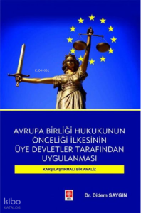 Avrupa Birliği Hukukunun Önceliği İlkesinin Üye Devletler Tarafından Uygulanması-Karşılaştırmalı Bir