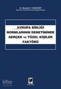 Avrupa Birliği Normlarının Denetiminde Gerçek ve Tüzel Kişiler Faktörü
