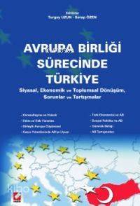 Avrupa Birliği Sürecinde Türkiye; Siyasal, Ekonomik ve Toplumsal Dönüşüm, Sorunlar Tartışmalar