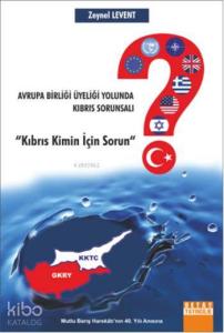 Avrupa Birliği Üyeliği Yolunda Kıbrıs Sorunsalı; "Kıbrıs Kimin İçin Sorun"