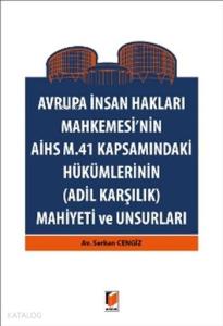 Avrupa İnsan Hakları Mahkemesinin AİHS M. 41 Kapsamındaki Hükümlerinin; -Adil Karşılık- Mahiyeti ve Unsurları