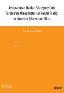 Avrupa İnsan Hakları Sözleşmesi'nin Türkiye'de Olağanüstü Hal Rejimi Pratiği; ve Anayasa Şikayetine Etkisi
