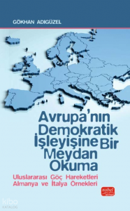 Avrupa’nın Demokratik İşleyişine Bir Meydan Okuma;Uluslararası Göç Hareketleri Almanya ve İtalya Örnekleri