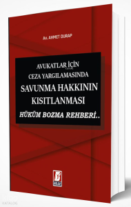 Avukatlar İçin Ceza Yargılamasında Savunma Hakkının Kısıtlanması - Hüküm Bozma Rehberi..