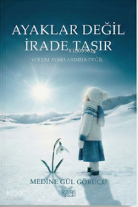 Ayaklar Değil İrade Taşır