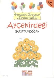 Ayçekirdeği - Geziyorum Görüyorum Üretimden Tüketime
