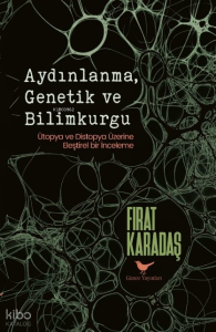 Aydınlanma, Genetik ve Bilimkurgu;Ütopya ve Distopya Üzerine Eleştirel Bir İnceleme