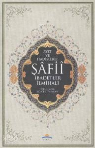 Ayet ve Hadislerle Şafii İbadetler İlmihali
