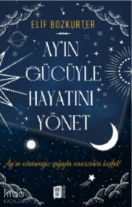 Ay'ın Gücüyle Hayatını Yönet ;Ay’ın esrarengiz ışığıyla mucizeleri keşfet!