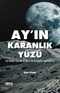 Ayın Karanlık Yüzü;Aydaki Gizli Üsler ve Uzaylı Varlıklar