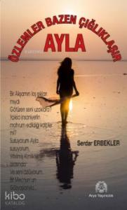 Ayla; Özlemler Bazen Çığlıklaşır