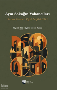 Aynı Sokağın Yabancıları;Karina Yayınevi Öykü Seçkisi Cilt I