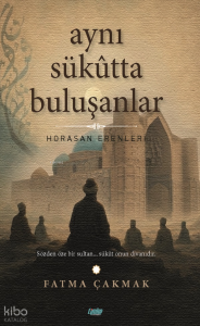 Aynı Sükûtta Buluşanlar;Horasan Erenleri