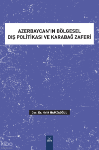 Azerbaycan’ın Bölgesel Dış Politikası ve Karabağ Zaferi
