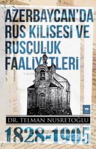 Azerbaycan'da Rus Kilisesi ve Rusçuluk Faaliyetleri (1828-1905)