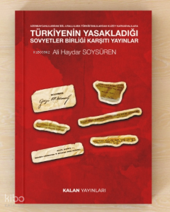 Azerbaycanlılardan İdil- Urallılara Türkistanlılardan Kuzey Kafkasyalılara Türkiye’nin Yasakladığı Sovyetler Birliği Karşıtı Yayınlar