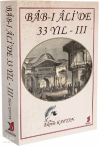 Bâb-ı Âli’de 33 yıl III