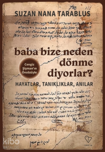 Baba Bize Neden Dönme Diyorlar? ;Hayatlar, Tanıklıklar, Anılar