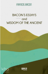Bacon’s Essays and Wisdom Of The Ancient