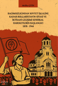 Bağımsızlığından Sovyet İşgaline Kadar Bulgaristan’In Siyasi ve İktisadi Gelişimi Sendikal Hareketlerin Başlangıcı 1878 – 1944