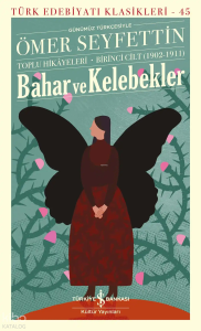 Bahar ve Kelebekler;Toplu Hikâyeleri Birinci Cilt (1902-1911)