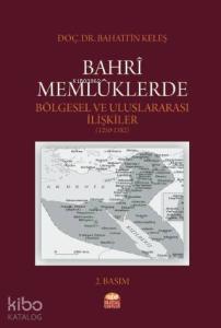 Bahrî Memlûklerde Bölgesel ve Uluslararası İlişkiler (1250-1382)