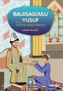 Balasagunlu Yusuf - Kutadgu Bilig'in Romanı