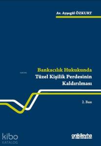 Bankacılık Hukukunda Tüzel Kişilik Perdesinin Kaldırılması