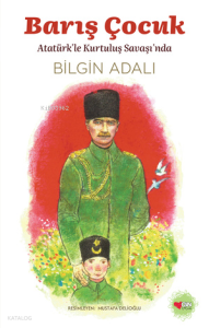 Barış Çocuk;Atatürk’le Kurtuluş Savaşı’nda