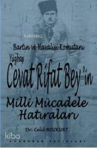 Bartın ve Havalisi Komutanı Yüzbaşı Cevat Rifat Bey'in Milli Mücadele Hatıraları