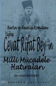 Bartın ve Havalisi Komutanı Yüzbaşı Cevat Rifat Bey'in Milli Mücadele Hatıraları