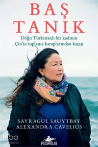 Baş Tanık: Doğu Türkistanlı Bir Kadının Çin’in Toplama Kamplarından Kaçışı