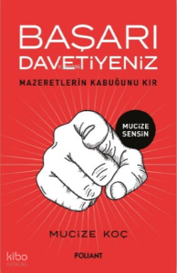 Başarı Davetiyeniz;Mazeretlerin Kabuğunu Kır