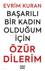 Başarılı Bir Kadın Olduğum İçin Özür Dilerim