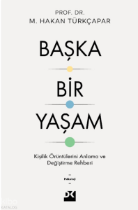 Başka Bir Yaşam;Kişilik Örüntülerini Anlama ve Değiştirme Rehberi