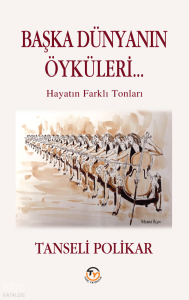 Başka Dünyanın Öyküleri;Hayatın Farklı Tonları