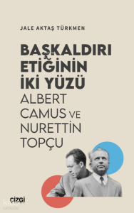 Başkaldırı Etiğinin İki Yüzü;Albert Camus ve Nurettin Topçu