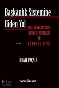 Başkanlık Sistemine Giden Yol; 1982 Anayasası'nın (Kurucu) Şifreleri ve Küresel Etki