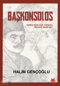 Başkonsolos;Afrika’daki Son Osmanlı Mehmet Remzi Bey