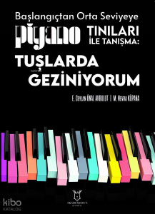 Başlangıçtan Orta Seviyeye Piyano Tınıları ile Tanışma;Tuşlarda Geziniyorum