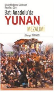 Batı Anadolu'da Yunan Mezalimi; Devlet Merkezine Gönderilen Raporlara Göre