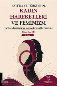 Batı’da ve Türkiye’de Kadın Hareketleri ve Feminizm ;Tarihsel, Kuramsal ve Karşılaştırmalı Bir İnceleme