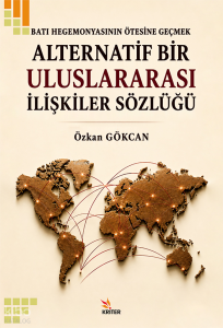 Batı Hegemonyasının Ötesine Geçmek: Alternatif Bir Uluslararası İlişkiler Sözlüğü