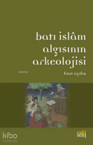 Batı İslam Algısının Arkeolojisi