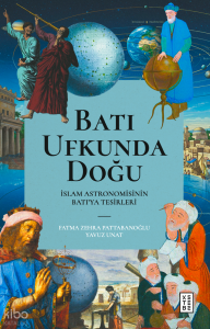 Batı Ufkunda Doğu;İslam Astronomisinin Batı’ya Tesirleri