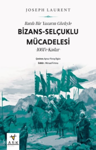 Batılı Bir Yazarın Gözüyle Bizans- Selçuklu Mücadelesi -1081’e Kadar -