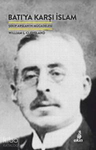 Batıya Karşı İslam; Şekip Arslan'ın Mücadelesi