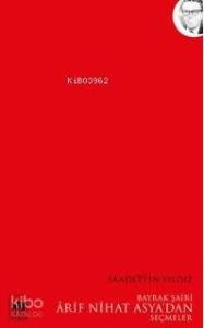 Bayrak Şairi Arif Nihat Asya'dan Seçmeler