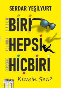 Bazen Biri Aslında Hepsi Gerçekte Hiçbiri Kimsin Sen?