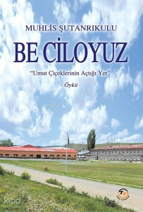 Be Ciloyuz - Umut Çiçeklerinin Açtığı Yer